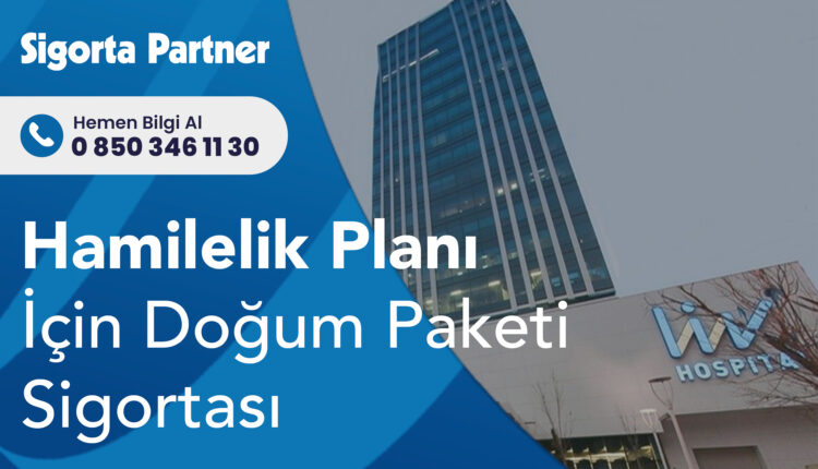 Hamilelik Planı İçin Doğum Paketi Sigortası