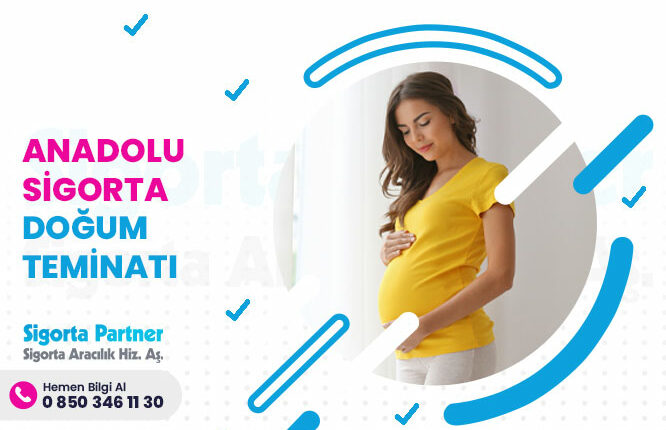 Anadolu Sigorta Doğum Teminatı