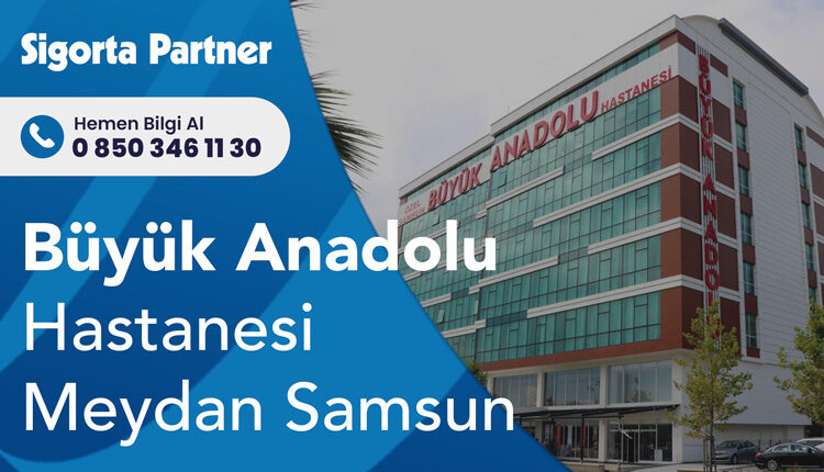 Büyük Anadolu Hastanesi Meydan Samsun