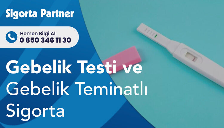 Gebelik Testi ve Gebelik Teminatlı Sigorta