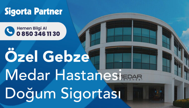 Özel Gebze Medar Hastanesi Doğum Sigortası