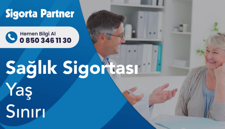 Sağlık Sigortası Yaş Sınırı