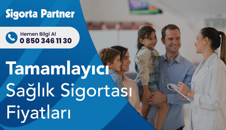 Tamamlayıcı Sağlık Sigortası Fiyatları