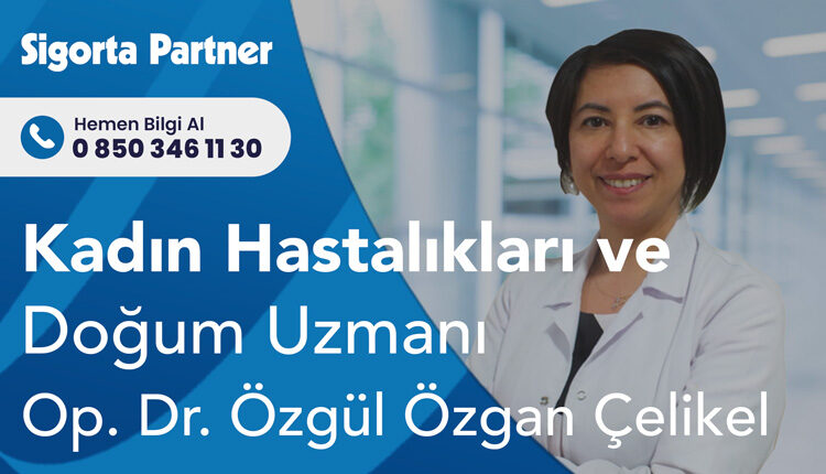 Kadın Hastalıkları ve Doğum Uzmanı Op. Dr. Özgül Özgan Çelikel