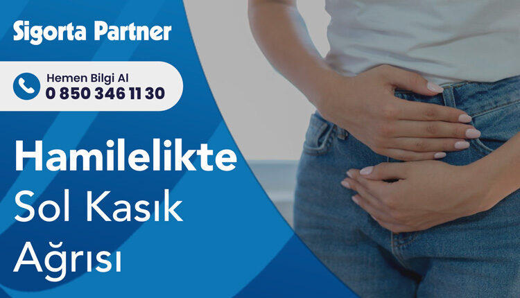 Hamilelikte Sol Kasık Ağrısı