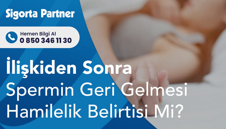 İlişkiden Sonra Spermin Geri Gelmesi Hamilelik Belirtisi Mi?