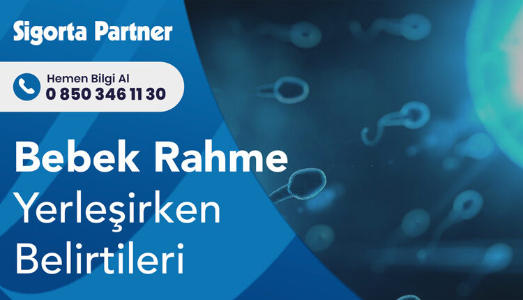 Bebek Rahme Yerleşirken Belirtileri