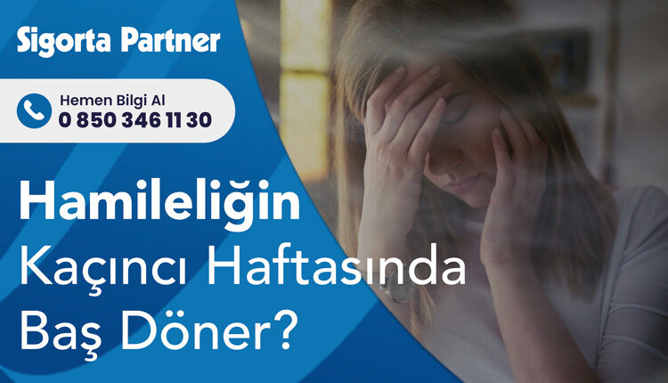 Hamileliğin Kaçıncı Haftasında Baş Döner?