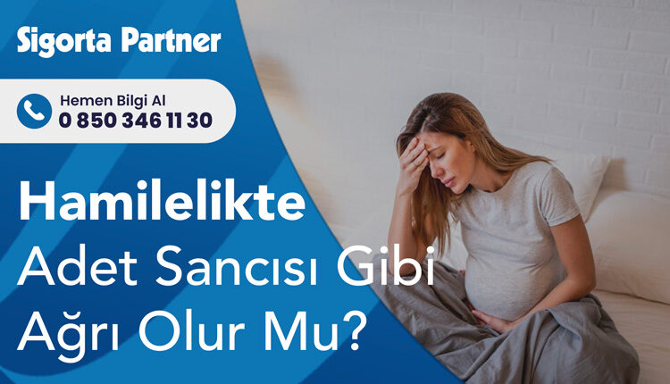 Hamilelikte Adet Sancısı Gibi Ağrı Olur Mu?