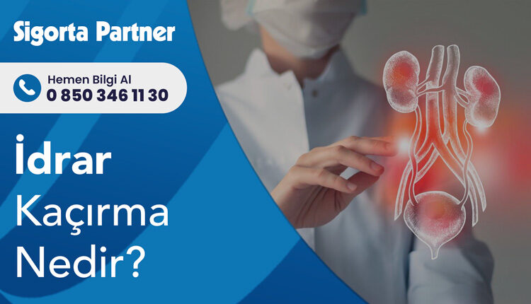 İdrar Kaçırma Nedir?