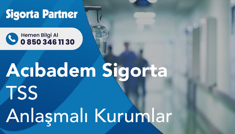 Acıbadem Sigorta Tamamlayıcı Sağlık Anlaşmalı Kurumlar