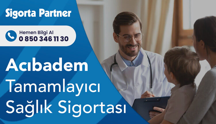 Acıbadem Tamamlayıcı Sağlık Sigortası
