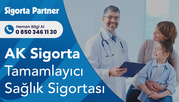 Ak Sigorta Tamamlayıcı Sağlık Sigortası