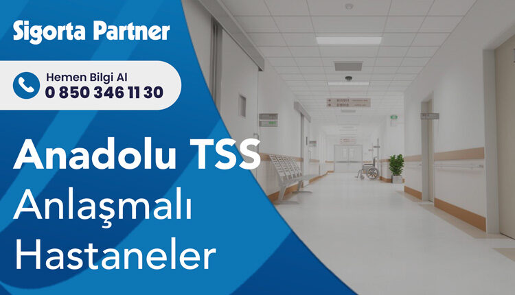 Anadolu Sigorta Tamamlayıcı Sağlık Sigortası Anlaşmalı Hastaneler
