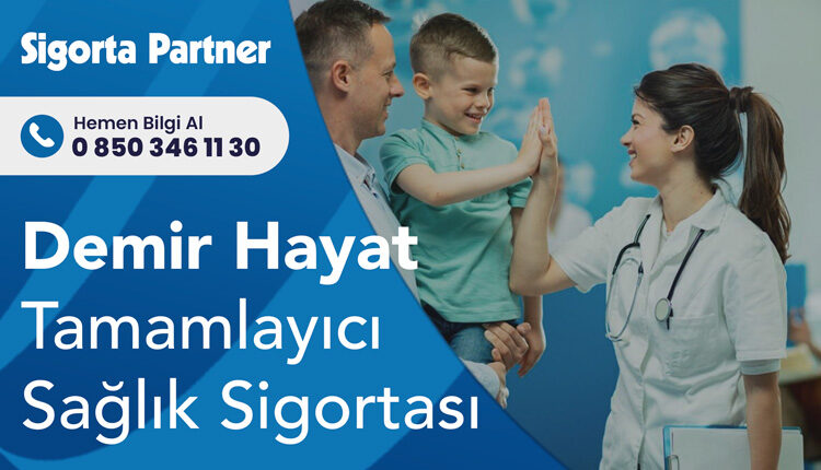 Demir Hayat Tamamlayıcı Sağlık Sigortası