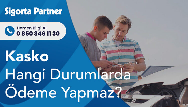 Kasko Hangi Durumlarda Ödeme Yapmaz