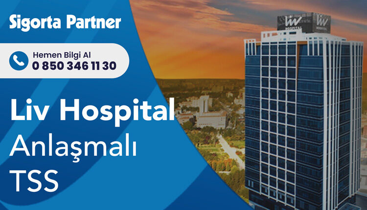 Liv Hospital Anlaşmalı Tamamlayıcı Sağlık Sigortası