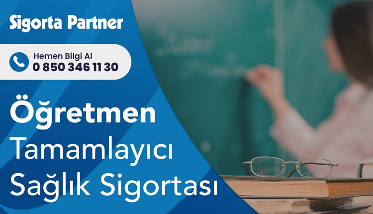 Öğretmen Tamamlayıcı Sağlık Sigortası