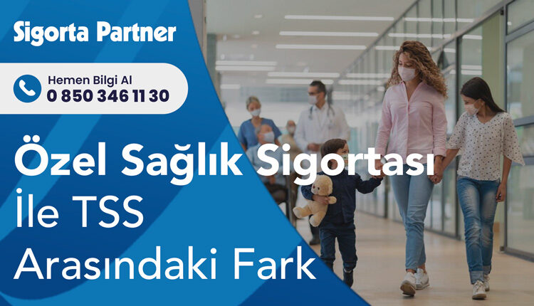 Özel Sağlık Sigortası İle Tamamlayıcı Sağlık Sigortası Arasındaki Fark