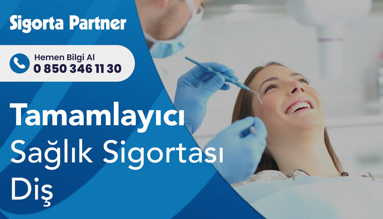 Tamamlayıcı Sağlık Sigortası Diş