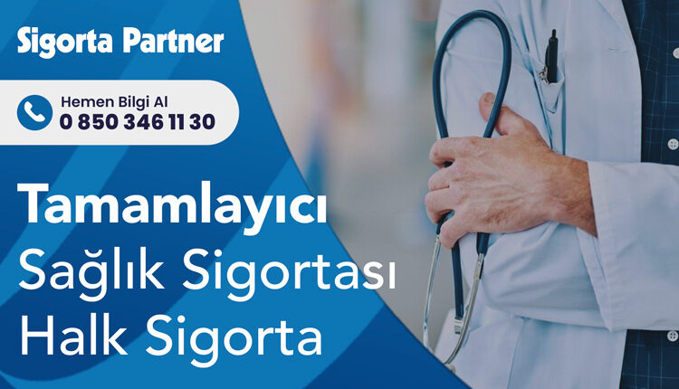 Tamamlayıcı Sağlık Sigortası Halk Sigorta