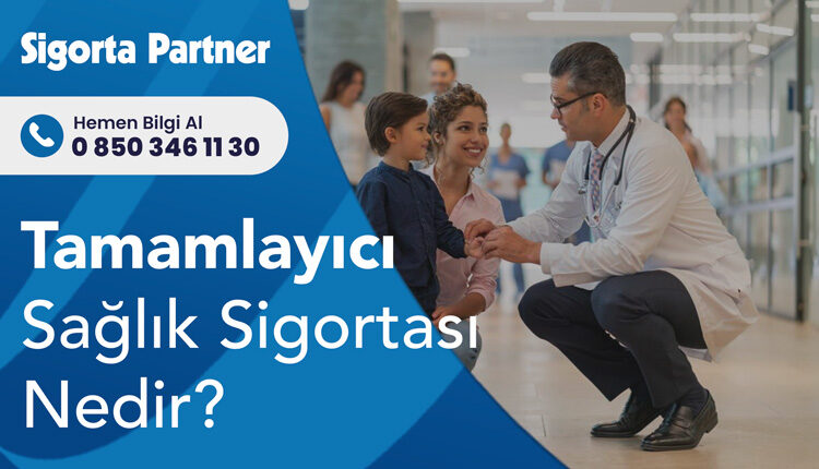 Tamamlayıcı Sağlık Sigortası Nedir?