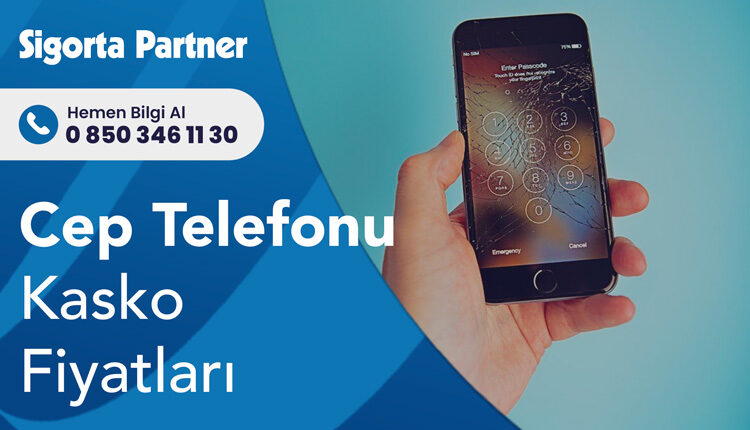 Cep Telefonu Kasko Fiyatları