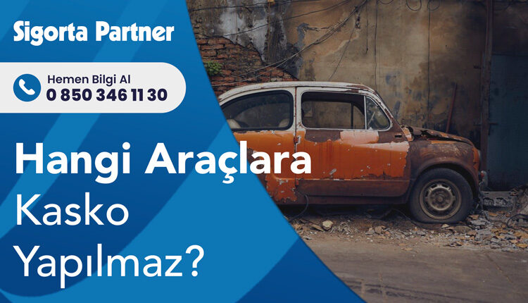 Hangi Araçlara Kasko Yapılmaz?