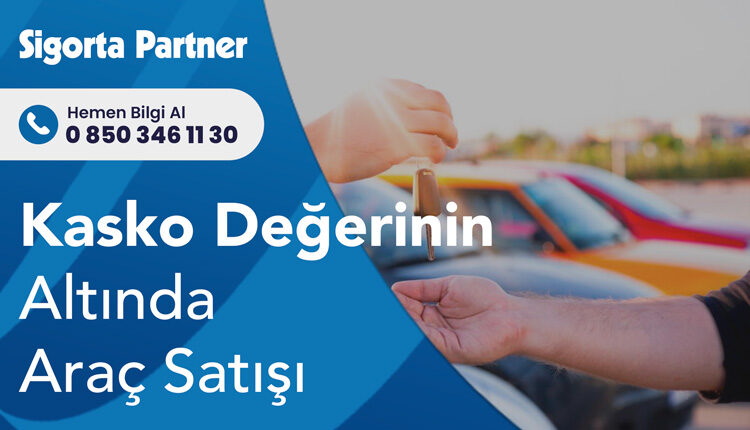 Kasko Değerinin Altında Araç Satışı
