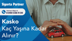 Kasko Kaç Yaşına Kadar Yapılır?
