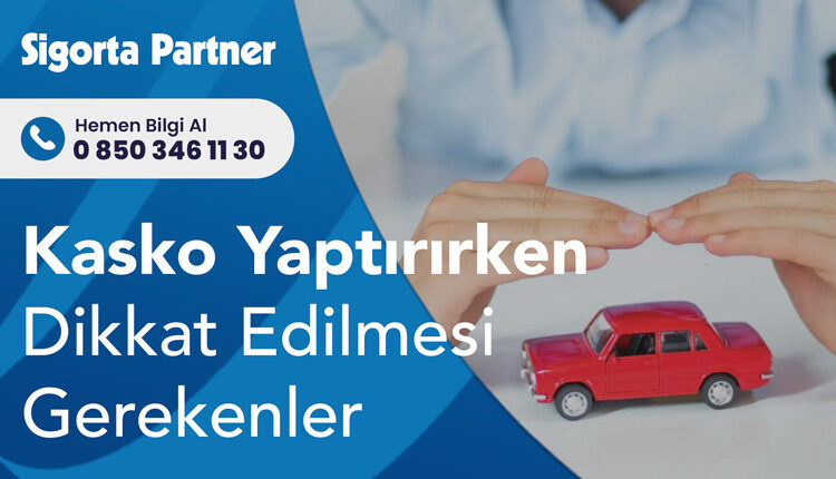 Kasko Yaptırırken Dikkat Edilmesi Gerekenler