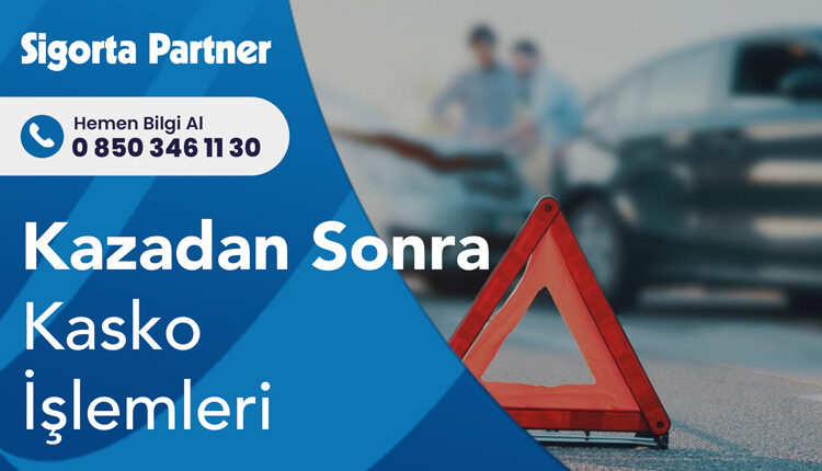 Kazadan Sonra Kasko İşlemleri
